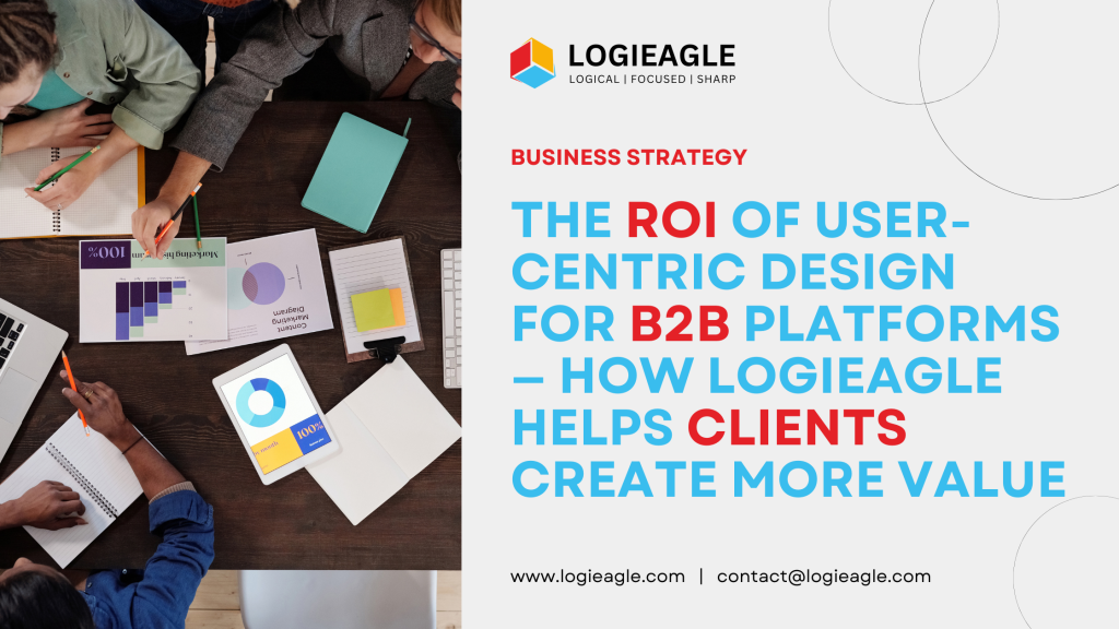The ROI of User-Centric Design for B2B Platforms